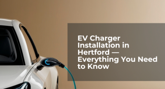 EV Charger Installation in Hertford — Everything You Need to Know
