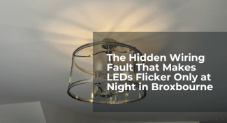 The Hidden Wiring Fault That Makes LEDs Flicker Only at Night in Broxbourne